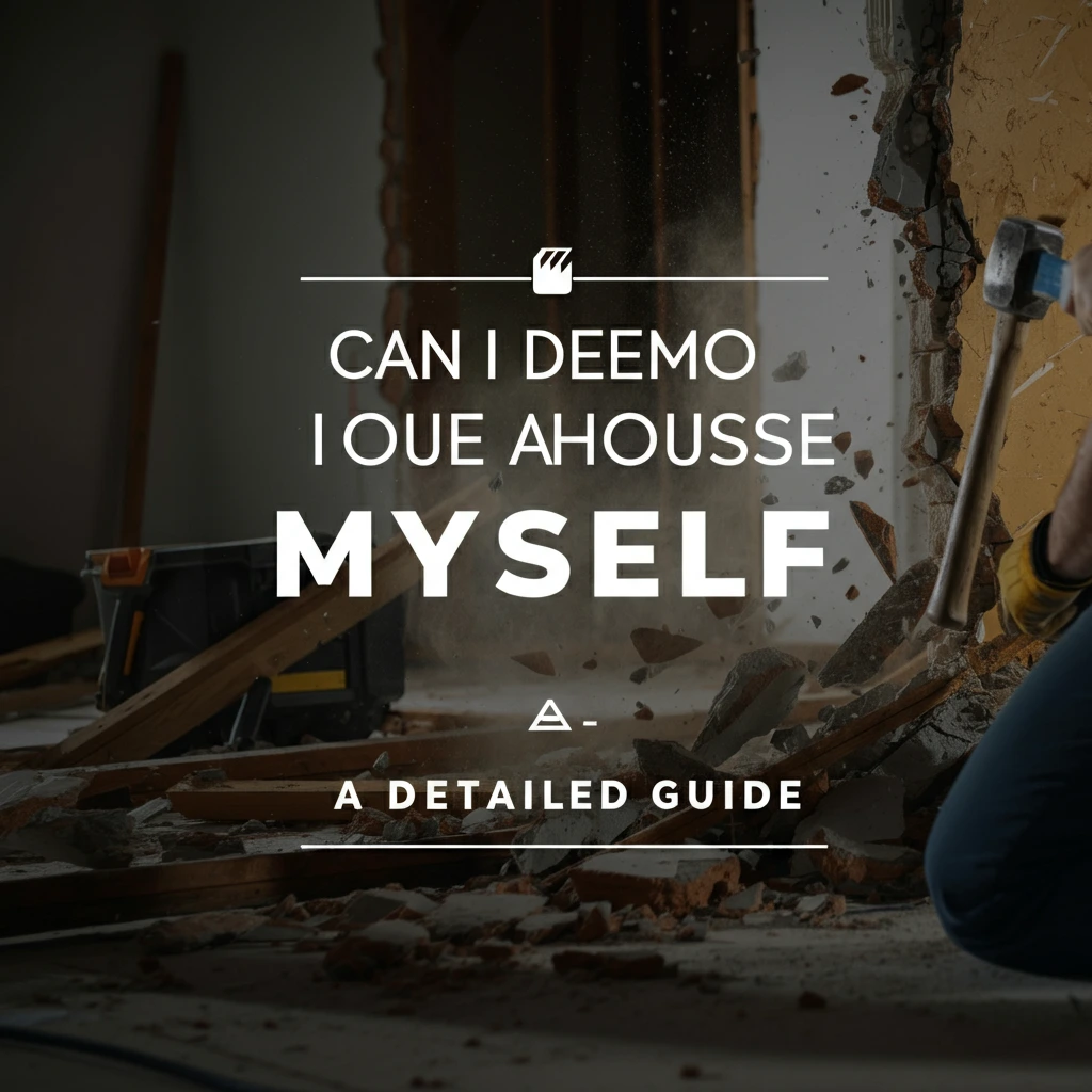 Can I Demo a House Myself: A Detailed Guide